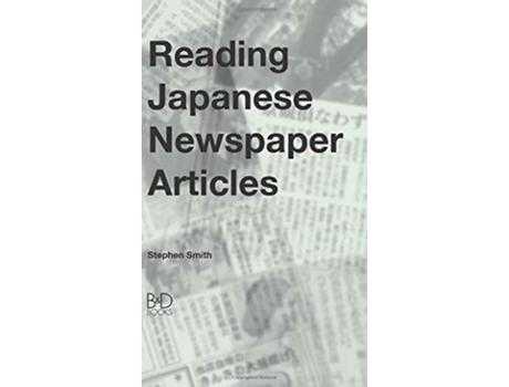 Livro Reading Japanese Newspaper Articles A Guide for Advanced Japanese Language Students de Stephen Smith (Inglês - Capa Dura)