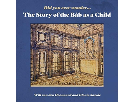 Livro Did You Ever Wonder The Story of the Bab as a Child de Will van den Hoonaard (Inglês)