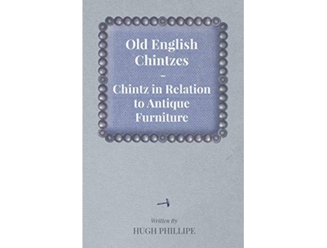 Livro Old English Chintzes Chintz in Relation to Antique Furniture de Hugh Phillipe (Inglês)