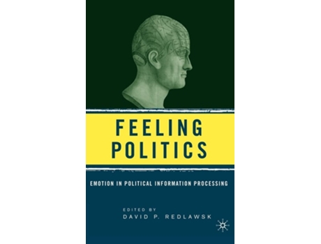 Livro Feeling Politics: Emotion in Political Information Processing de David P. Redlawsk (Inglês)