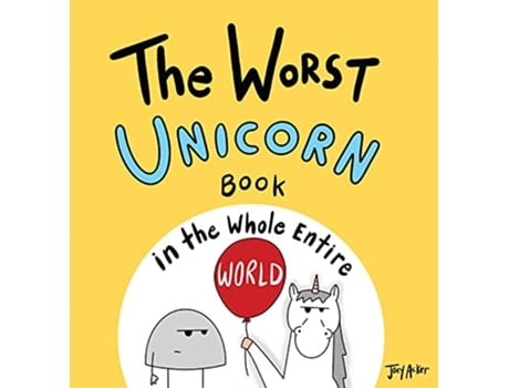 Livro The Worst Unicorn Book in the Whole Entire World Entire World Books de Joey Acker (Inglês - Capa Dura)
