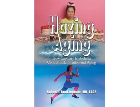 Livro Hazing Aging How Capillary Endothelia Control Inflammation and Aging de Robert Buckingham (Inglês)