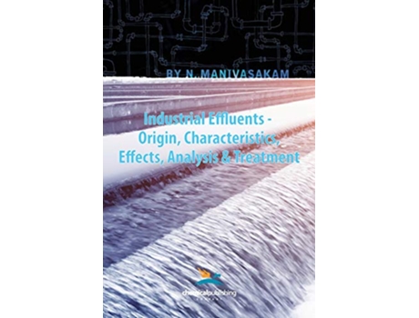 Livro Industrial Effluents Origin Characteristics Effects Analysis Treatment de Nataraj Manivasakam (Inglês)