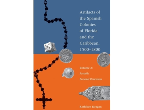 Livro Artifacts of the Spanish Colonies of Florida and the Caribbean, 1500-1800 Volume 2 Portable Personal Possessions de Kathleen Deagan (Inglês)