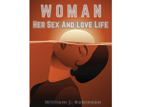 Livro Woman Her Sex And Love Life de William J Robinson (Inglês)