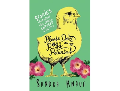 Livro Please Dont Piss on the Petunias Stories About Raising Kids Crops Critters in the City de Sandra Knauf (Inglês)