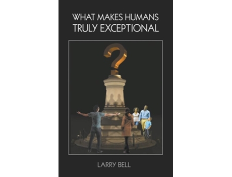 Livro What Makes Humans Truly Exceptional Including Us De Larry Bell (inglês)