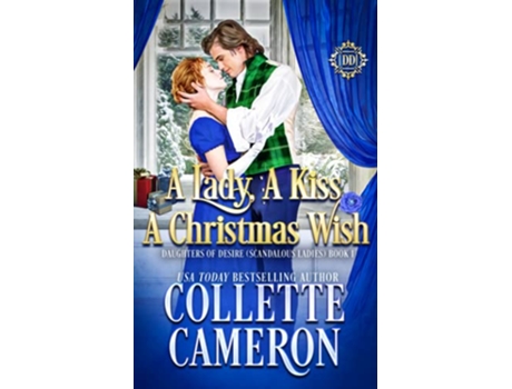 Livro A Lady A Kiss A Christmas Wish A Sweet Historical Regency Romance Daughters of Desire Scandalous Ladies de Collette Cameron (Inglês)