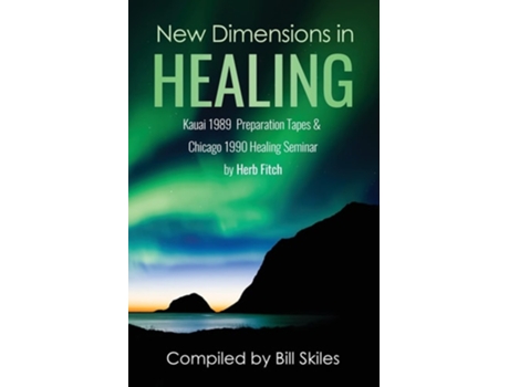 Livro New Dimensions in Healing Kauai 1989 amp Chicago 1990 seminars by Herb Fitch de Bill Skiles (Inglês)