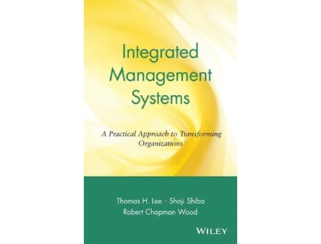 Livro Integrated Management Systems: A Practical Approach to Transforming Organizations de Thomas H. Lee, Shoji Shiba et al. (Inglês)