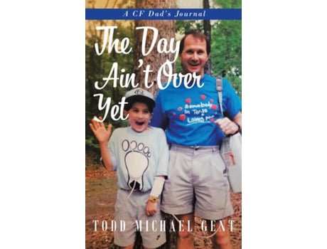 Livro The Day Aint Over Yet A Cf Dads Journal De Todd Michael Gent (inglês)