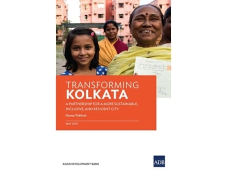 Livro Transforming Kolkata A Partnership For A More Sustainable, Inclusive, And Resilient City De Asian Development Bank (inglês)