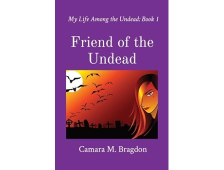 Livro Friend of the Undead My Life Among the Undead Book 1 de Camara M Bragdon (Inglês)
