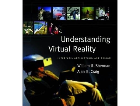 Livro Understanding Virtual Reality : Interface, Application, and Design de William R. Sherman, Alan B. Craig (Inglês)