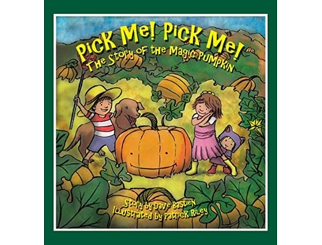 Livro Pick Me! Pick Me! The Story Of The Magic Pumpkin De Dave Bastien (inglês - Capa Dura)