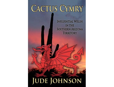 Livro Cactus Cymry Influential Welsh in the Southern Arizona Territory de Jude Johnson (Inglês)