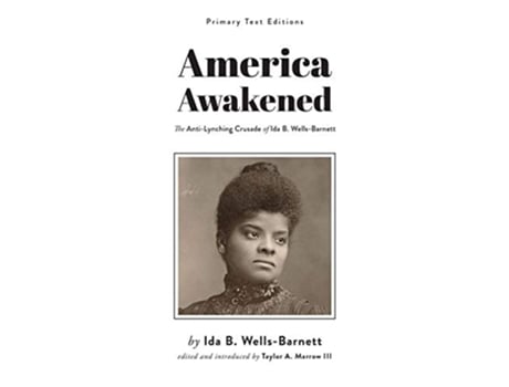 Livro America Awakened The AntiLynching Crusade of Ida B WellsBarnett Primary Texts de Ida B WellsBarnett (Inglês)