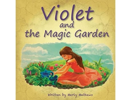 Livro Violet And The Magic Garden De Merly Mathews (inglês)