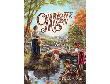 Livro Charlotte Mason The Teacher Who Revealed Worlds of Wonder de Lanaya Gore (Inglês - Capa Dura)