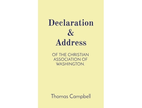 Livro Declaration Amp Address Of The Christian Association Of Washington. De Thomas Campbell E Thomas Acheson (inglês - Capa Dura)
