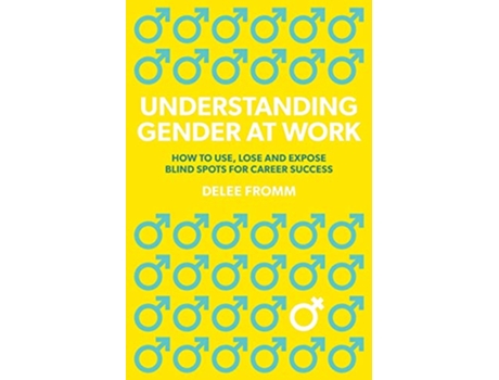 Livro Understanding Gender at Work How to Use Lose and Expose Blind Spots for Career Success de Delee Fromm (Inglês)