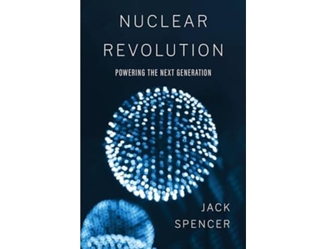 Livro Nuclear Revolution Powering the Next Generation de Jack Spencer (Inglês)