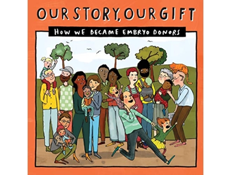 Livro 030 OUR STORY OUR GIFT HOW WE BECAME EMBRYO DONORS 030 Our Story 030embdonorKnownfamily de Donor Conception Network (Inglês)