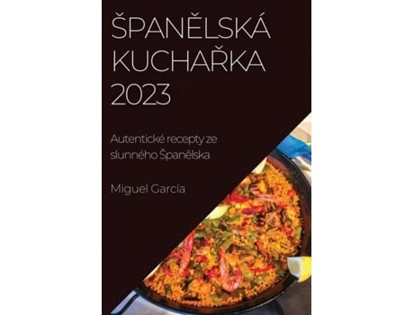 Livro Španelská kucharka 2023 Autentické recepty ze slunného Španelska de Miguel García (Inglês)