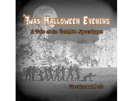 Livro Twas Halloween Evening A Tale Of The Zombie Apocalypse De Cheralyn Lambeth (inglês)