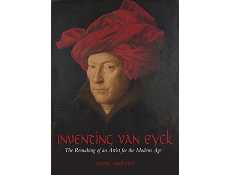 Livro Inventing van Eyck The Remaking of an Artist for the Modern Age de Jenny Graham (Inglês)