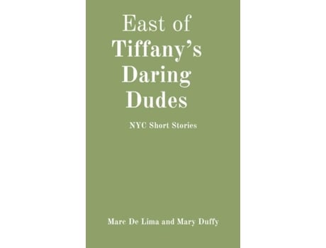 Livro East Of Tiffanys Daring Dudes Nyc Short Stories De Marciano Guerrero (inglês)