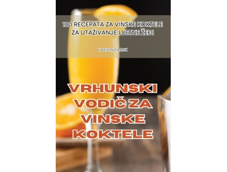 Livro VRHUNSKI VODIC ZA VINSKE KOKTELE de VALENTINO RADIC (Inglês)