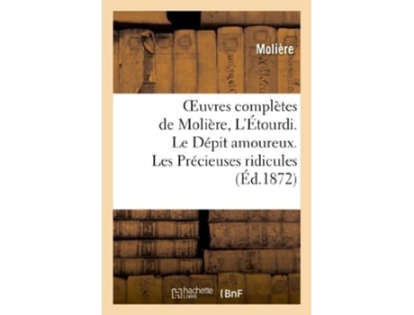Livro Oeuvres complètes de Molière, LÉtourdi. Le Dépit amoureux. Les Précieuses ridicules. de MOLIERE (Francês)