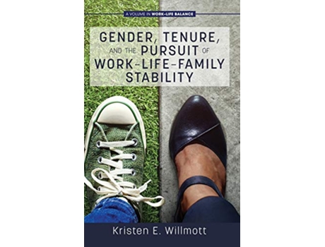 Livro Gender, Tenure and the Pursuit of WorkLifeFamily Stability de Kristen E Willmott (Inglês - Capa Dura)