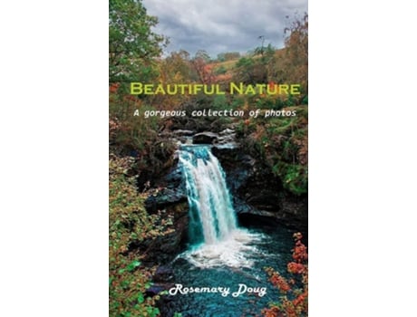 Livro Beautiful Nature A Gorgeous Collection Of Photos De Rosemary Doug (inglês - Capa Dura)