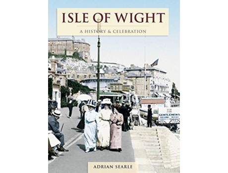 Livro Isle Of Wight - A History And Celebration de Francis Frith e Adrian Searle (Inglês)