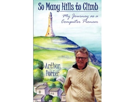 Livro So Many Hills to Climb My Journey as a Computer Pioneer de Arthur Porter (Inglês)