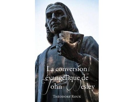 Livro la conversion vang lique de john wesley de theodore roux (francês)
