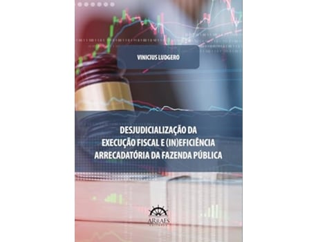 Livro Desjudicialização Da Execução Fiscal E Eficiência Arrecadatória Da Fazenda Pública de Vinicius Ludgero (Português)