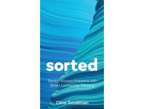 Livro Sorted Taming Wicked Problems with Smart Leadership Thinking de Clive Smallman (Inglês)