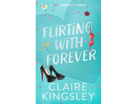Livro Flirting with Forever A Hot Romantic Comedy de Claire Kingsley (Inglês)