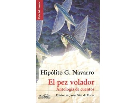 Livro El Pez Volador : AntologíA De Cuentos de HipóLito G. Navarro (Espanhol)