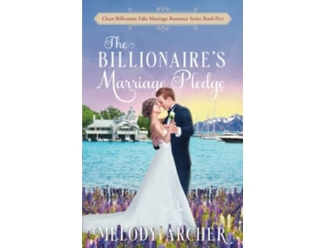 Livro The Billionaires Marriage Pledge Clean Billionaire Fake Marriage Romance Series de Melody Archer (Inglês)