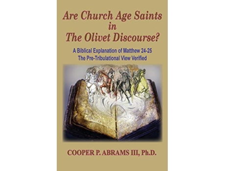 Livro Church Age Saints in the Olivet Discourse de Cooper Iii P Abrams (Inglês)