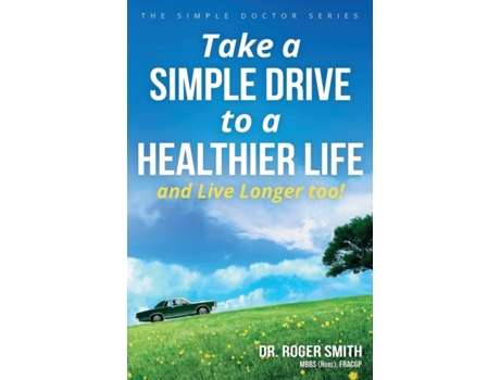Livro Take a Simple Drive to a Healthier Life: And Live Longer Too Professor of Social Work Roger Smith MD (Inglês)