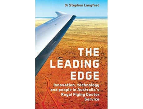 Livro The Leading Edge Innovation Technology and People in Australias Royal Flying Doctor Service de Stephen Langford (Inglês)
