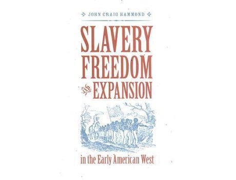 Livro slavery, freedom, and expansion in the early american west de john craig hammond (inglês)