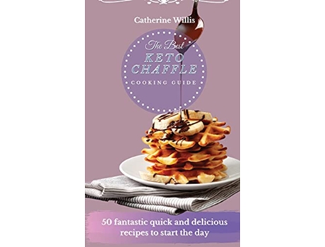Livro The best Keto Chaffle Cooking Guide 50 Healthy Recipes To Make Amazing Chaffle Recipes de Catherine Willis (Inglês)