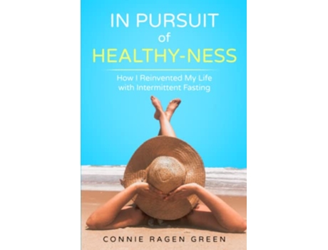 Livro In Pursuit of HealthyNess How I Reinvented My Life with Intermittent Fasting de Connie Ragen Green (Inglês)