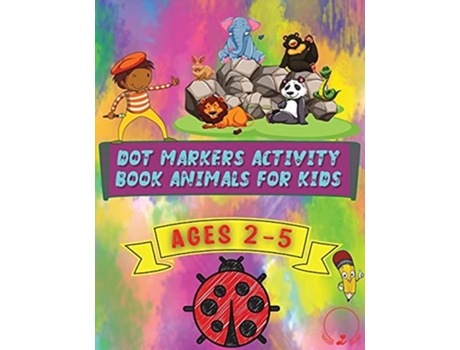 Livro Dot Markers Activity Book Animals For Kids Beautiful And Cute Designs For Ages 2-5 De Steven Cottontail Manor (inglês)